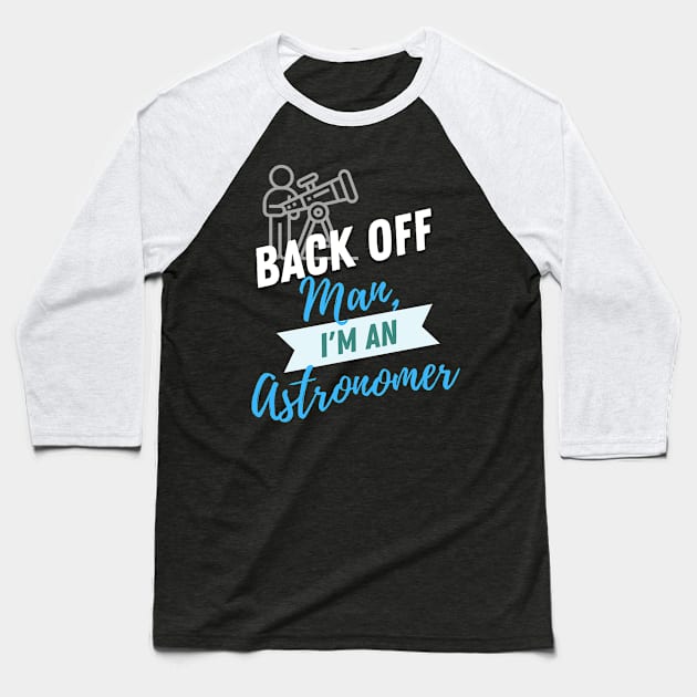 Back Off Astronomer Baseball T-Shirt by ZombieTeesEtc